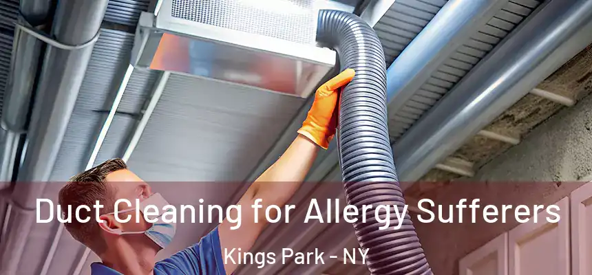  Duct Cleaning for Allergy Sufferers Kings Park - NY