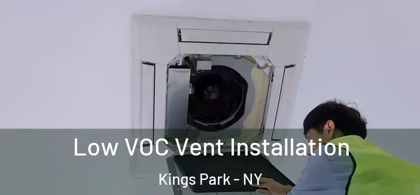  Low VOC Vent Installation Kings Park - NY